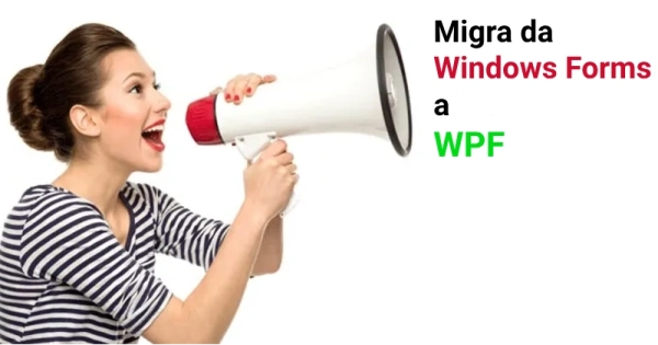 Migrazione da Windows Forms a WPF per evolvere le tue app